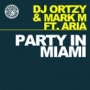 DJ Ortzy and Mark M. Ft. Aria - Party In Miami (Original Mix)