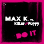Max K Vs Killer Puppy - Do It (Die Hoerer remix)