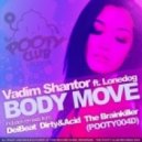 Vadim Shantor, Lonedog - Body Move - The Brainkiller Remix ()