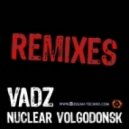 Vadz - Nuclear Volgodonsk (thomas Grinder Remix)