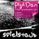 Pig And Dan - I Dont Know ()