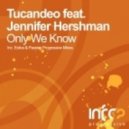 Tucandeo feat. Jennifer Hershman - Only We Know