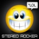 Stereo Rocker - Lol