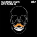 Round Table Knights Ft. Reverend Beat-Man - Cut To The Top (Original Mix)