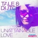 Tale & Dutch - Unattainable Love