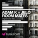 Adam K, JELO - Room Mates (Original Club Mix)