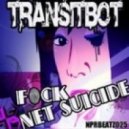 Transitbot - Fuck Net Suicide