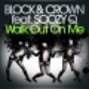 Block & Crown Feat. Soozy Q - Walk Out On Me