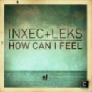 Inxec & Leks - How Can I Feel