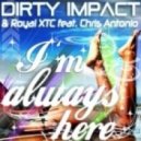 Dirty Impact & Royal Xtc feat Chris Antonio - I'm Always Here