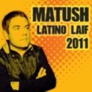 Matush - Latino Laif 2011