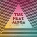 TMS feat. Jagga - I Need You (Radio Dirty)
