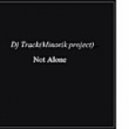 Dj Track (Minorik project) - Not Alone ()