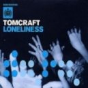 Tomcraft - Loneliness (Tujamo Mix)