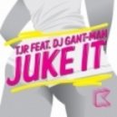 TJR feat. DJ Gant-Man - Juke It