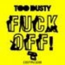 Too Dusty - Fuck Off