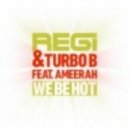 Regi & Turbo B Feat. Ameerah - We Be Hot