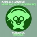 Karl G, Jamesie, Undersound - Never Should (Semi