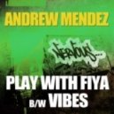 Andrew Mendez - Play With Fiya