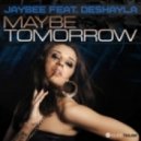 Jaybee feat. Deshayla - Maybe Tomorrow