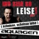 Aquagen - Ihr Seid So Leise! 2011 (scheisse, scheisse leise) (Sean Finn Original 1999 Vox Remix)
