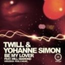 Twill & Yohanne Simon - Be My Lover feat. Will Diamond