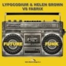 Lypocodium & Helen Brown vs. Fabrix - Future Funk (Original Mix)
