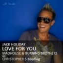Jack Holiday - & Christopher S - Love For You (MadHouse & Burning Brothers Bootleg)