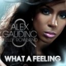 Alex Gaudino feat. Kelly Rowland - What A Feeling