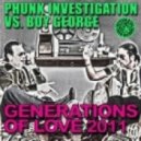 Phunk Investigation Vs Boy George - Generation of Love 2011 (Phunk Investigation Reworked 2011 Mix)