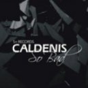 Caldenis - So Bad (Roger Slato & Mr Kaufer Remix)