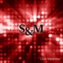 Club Madness - S & M (Freddy O. Remix)