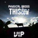 Physical Bross - This Cow VIP