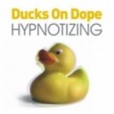 Ducks On Dope - Hypnotizing