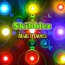 Skibblez - Make U Dance