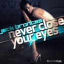 Jack Brontes - Never Close Your Eyes