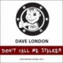 Dave London - Don\'t Call Me Stalker (Phone Stalker Mix)