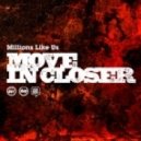 Millions Like Us - Move In Closer ()
