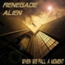 Renegade Alien - When We Fall A Moment ()
