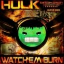 Hulk - Watch Em Burn ()