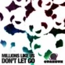 Millions Like Us - Don\'t Let Go (Original Mix)