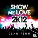 Sean Finn - Show Me Love 2012