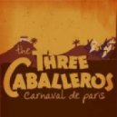 The Three Caballeros - Carnaval De Paris