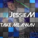Jessie M - Take Me Away (Original Mix)