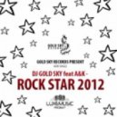 DJ GOLD SKY feat A&K - ROCK STAR 2012