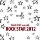 DJ GOLD SKY feat A&K - Rock Star 2012 (Ruslan Mitrofanov Remix)