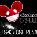 Deadmau5 - Cthulhu2 (Refracture Remix)