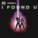 Axwell feat. Max C - I Found U