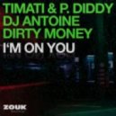 Timati & P. Diddy, DJ Antoine, Dirty Money - I\'m On You (Clubzound Remix)