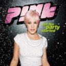Pink - Get The Party Started